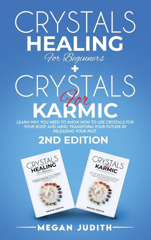 Crystals Healing for Beginners+ Crystals Healing for Karmic: Learn Why you Need to Know How to Use Crystals for your body and mind. Transform Your Fut (Hardcover)