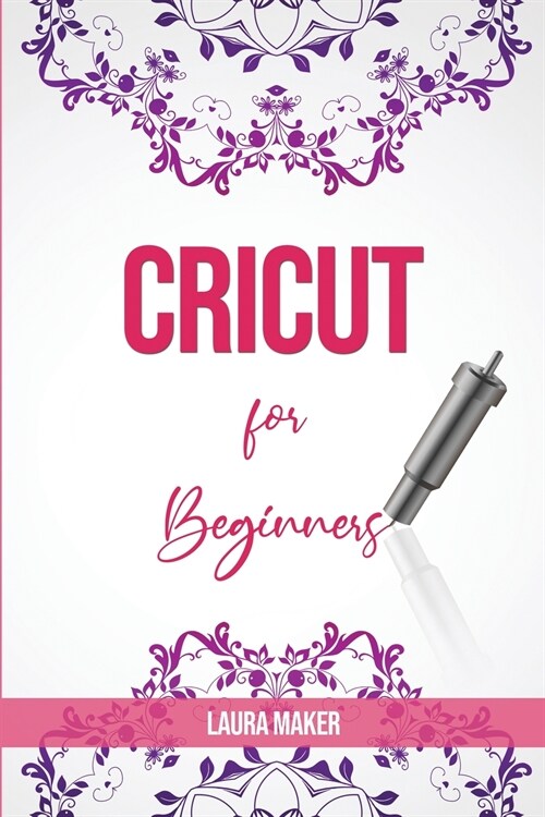 Cricut For Beginners: A Stеp By Stеp Guidе to Master your Cricut EXPLORE AIR 2 and Maker Machine, with original Project id (Paperback)