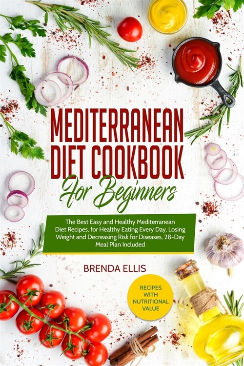 Mediterranean Diet Cookbook for Beginners: The Best Easy and Healthy Mediterranean Diet Recipes, for Healthy Eating Every Day, Losing Weight and Decre (Paperback)
