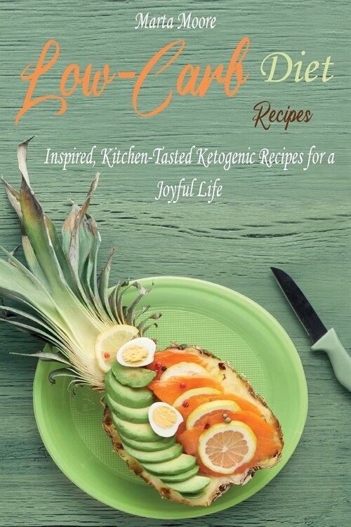 Low-Carb Diet Recipes: Inspired, Kitchen-Tasted Ketogenic Recipes for a Joyful Life (Paperback)