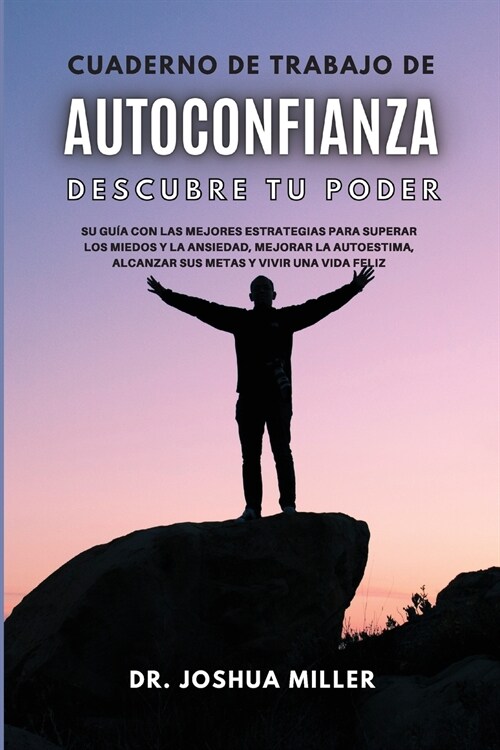 CUADERNO DE TRABAJO DE AUTOCONFIANZA Descubre tu Poder   Su Guía con las Mejores Estrategias Para Superar los Miedos y la Ansiedad, Mejorar la Autoest (Paperback)