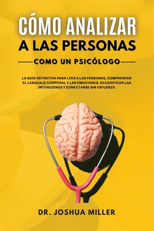CÓMO ANALIZAR A LAS PERSONAS  Como un Psicólogo    La Guía Definitiva Para Leer a las Personas, Comprender el Lenguaje Corporal y las Emociones, Decod (Paperback)