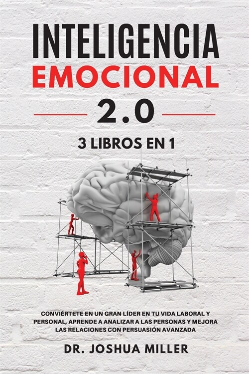 INTELIGENCIA EMOCIONAL  2.0  3 LIBROS EN 1   Conviértete en un Gran Líder en tu Vida Laboral y Personal, Aprende a Analizar a las Personas y Mejora la (Paperback)