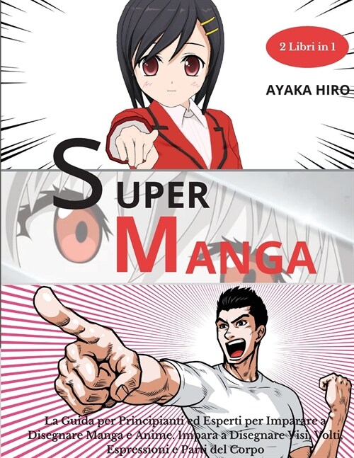 SUPER MANGA 2 libri in 1: La Guida per Principianti ed Esperti per Imparare a Disegnare Manga e Anime. Impara a Disegnare Visi, Volti, Espressio (Paperback)