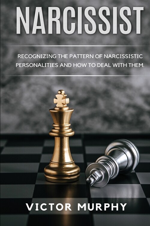 Narcissist: Recognizing The Pattern Of Narcissistic Personalities And How To Deal With Them. (Paperback)