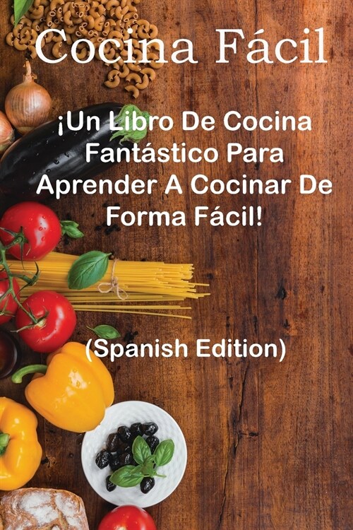 Cocina F?il: : 좺n Libro De Cocina Fant?tico Para Aprender A Cocinar De Forma F?il! (Spanish Edition) (Paperback)