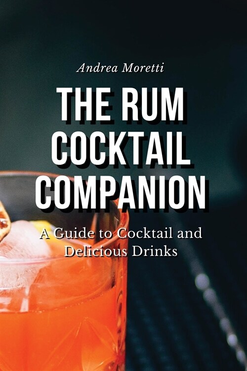 The Rum Cocktail Companion: A Guide to Cocktail and Delicious Drinks (Paperback)