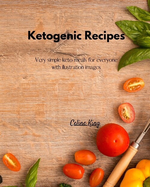 Ketogenic Recipes: Very simple keto meals for everyone with illustration images (Paperback)