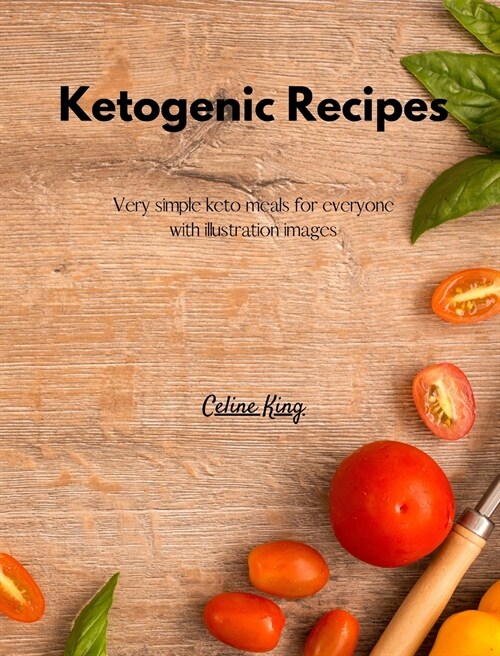Ketogenic Recipes: Very simple keto meals for everyone with illustration images (Hardcover)