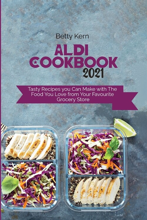 Aldi Cookbook 2021: Tasty Recipes you Can Make with The Food You Love from Your Favourite Grocery Store (Paperback)