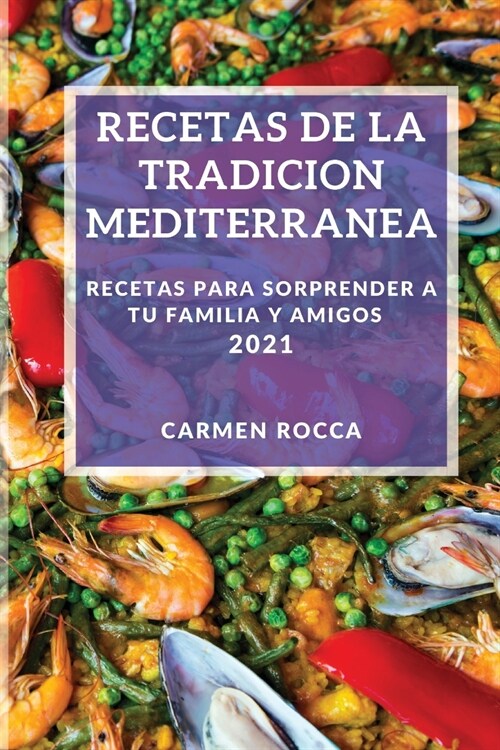 Recetas de la Tradicion Mediterranea 2021: Recetas Para Sorprender a Tu Familia Y Amigos (Paperback)