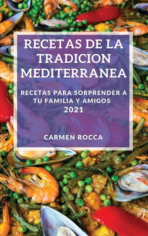 Recetas de la Tradicion Mediterranea 2021: Recetas Para Sorprender a Tu Familia Y Amigos (Hardcover)