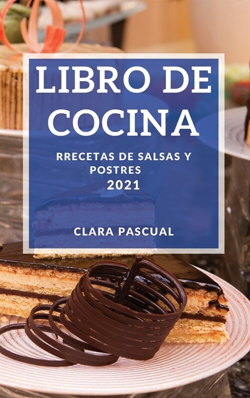 Libro de Cocina 2021: Recetas de Salsas Y Postres (Hardcover)