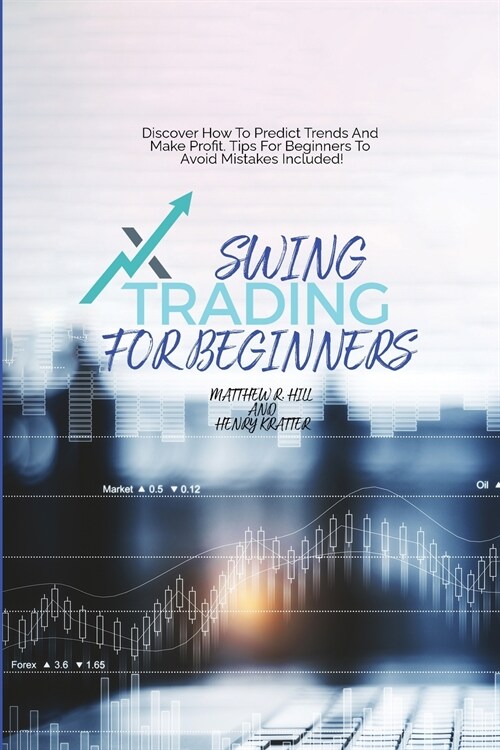 Swing Trading For Beginners: Discover How To Predict Trends And Make Profit. Tips For Beginners To Avoid Mistakes Included! (Paperback)