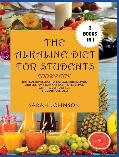 The Alkaline Diet for Students Cookbook: 320+ Healthy Recipes to Increase your Memory and Energy! Start an Healthier Lifestyle with the Best Diet for (Hardcover)