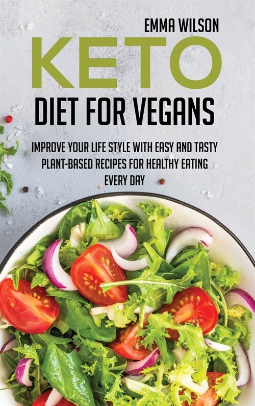 Keto Diet For Vegans: Improve Your Life Style With Easy And Tasty Plant-Based Recipes For Healthy Eating Every Day (Hardcover)