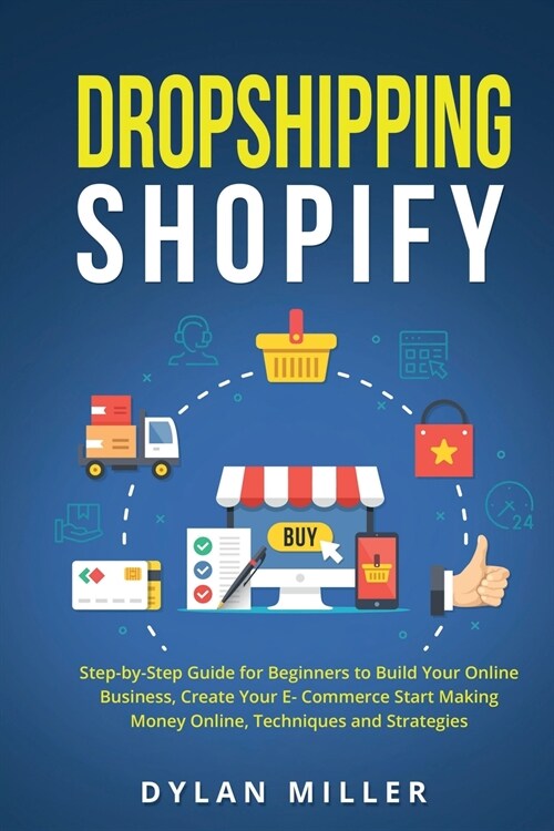 Dropshipping Shopify: Step-by-Step Guide for Beginners to Build Your Online Business, Create Your E-Commerce Start Making Money Online, Tech (Paperback)