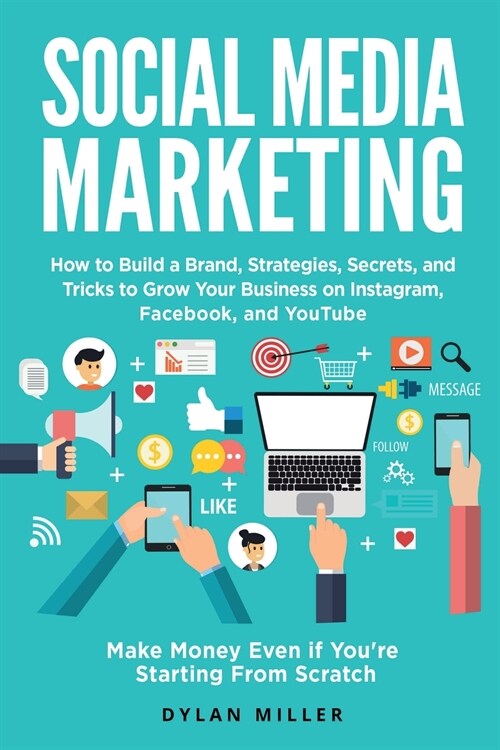 Social Media Marketing: How to Build a Brand, Strategies, Secrets, and Tricks to Grow Your Business on Instagram, Facebook, and YouTube. Make (Paperback)