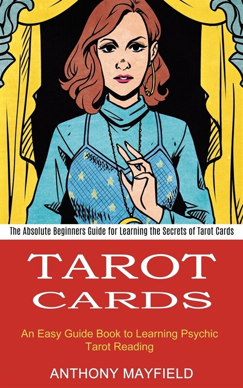 Tarot Cards: An Easy Guide Book to Learning Psychic Tarot Reading (The Absolute Beginners Guide for Learning the Secrets of Tarot C (Paperback)