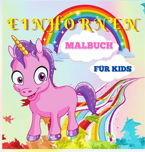 Einhornen Malbuch f? Kinder: Niedliches und magisches Einhorn f? Kinder von 4-8 Jahren - 40 einzigartige und bezaubernde Designs f? Jungen und M? (Hardcover)