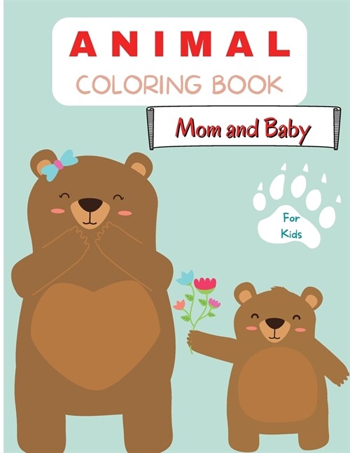 Animal Coloring Book Mom and Baby: For Kids ages 4-8 Animal Coloring Book for Toddlers Cute Animal Mom and Baby Coloring Book for Children Easy Level (Paperback)