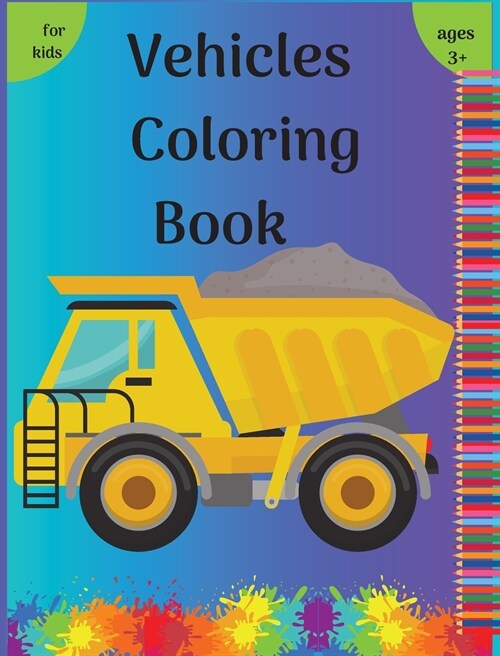 Vehicles Coloring Book: Fun Coloring Pages for Kids ages 3-8 with cars, trucks, trains, planes, shapes l All the things that go for kids, boys (Hardcover)