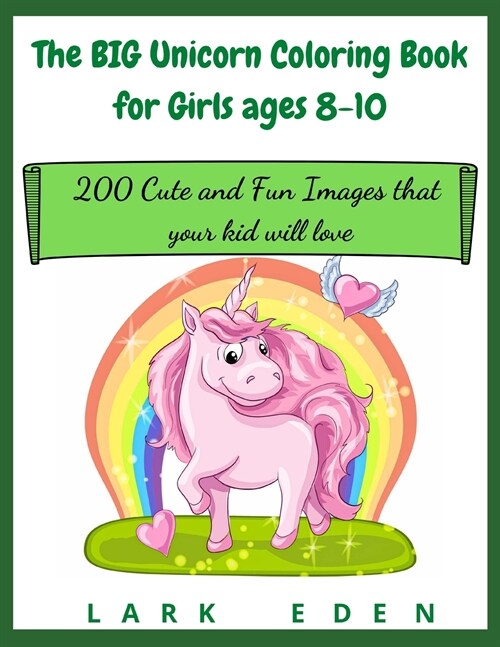 The BIG Unicorn Coloring Book for Girls ages 8-10: 200 Cute and Fun Images that your kid will love (Paperback)