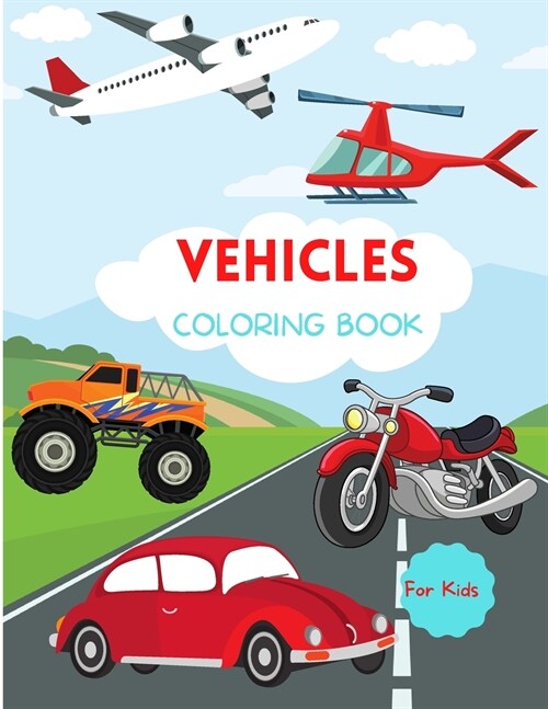 Vehicles Coloring Book: For Kids ages 4-8 Trucks Coloring Book for Kids Large Print Coloring Book of Planes Cars Coloring Book for Toddlers Ea (Paperback)