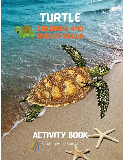 Turtle Coloring and Scissor Skills Activity Book: A Super Cool Gift for Boys and Girls Ages 3-8 Turtle Coloring and Scissor Skills Book Children Activ (Paperback)