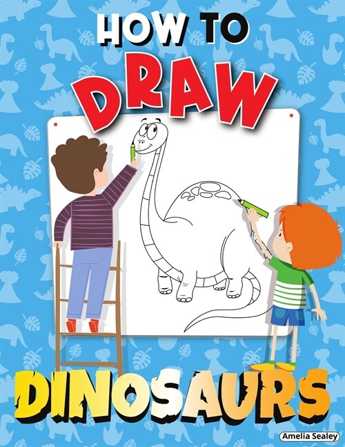 How to Draw Dinosaurs: Step by Step Activity Book, Learn How Draw Dinosaurs, Fun and Easy Workbook for Kids (Paperback)