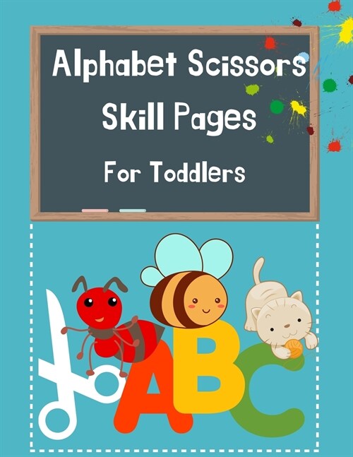 Alphabet Scissors Skills Pages For Toddlers: Alphabet A-Z, Scissor Skills Preschool Workbook for Kids, Cut-Out Activities for Kids, A Fun Cutting Prac (Paperback)