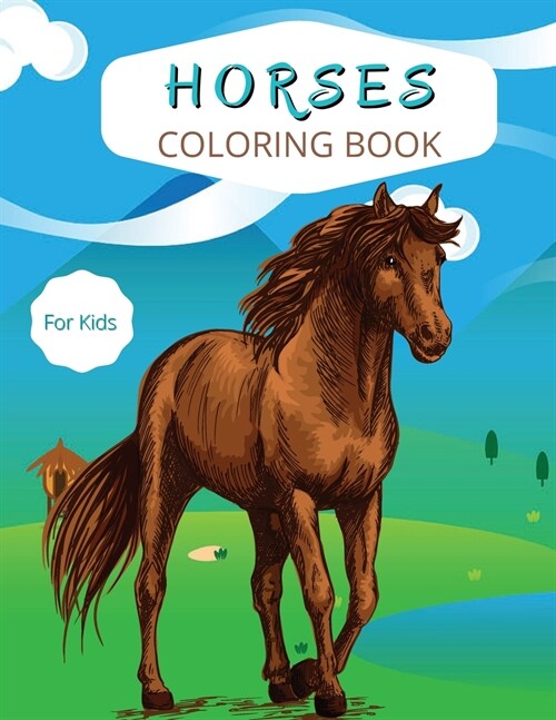 Horses Coloring Book: For Kids ages 4-8 Horses Coloring Book for Kids Large Print Coloring Book of Horses Horse Coloring Book for Toddlers E (Paperback)