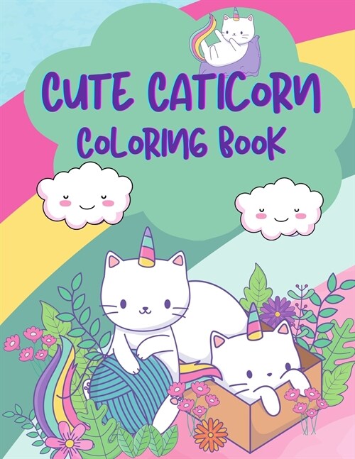 Cute Caticorn Coloring Book: A Very Funny Coloring Book For Young Children Featuring Cute & Magical Caticorns, 50 Caticorn to Color, Cute Cat and K (Paperback)