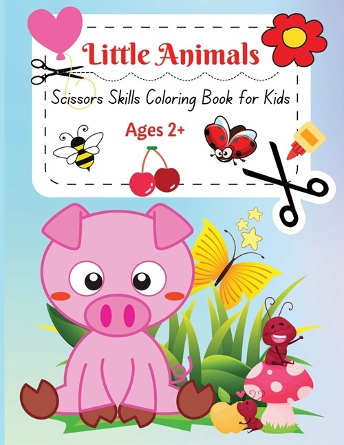 Little Animals: A Fun Little Animals Scissors Skills and Coloring Book for Kids Ages 2+ (Paperback)