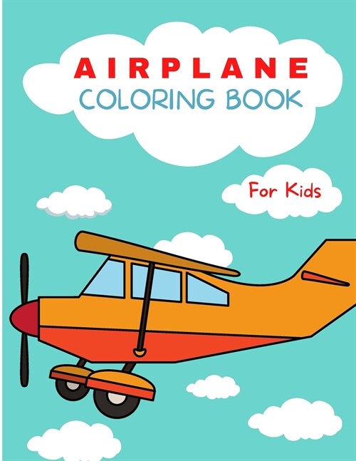 Airplane Coloring Book: For Kids ages 4-8 Airplane Coloring Book for Kids Large Print Coloring Book of Airplanes Airplane Coloring Book for To (Paperback)