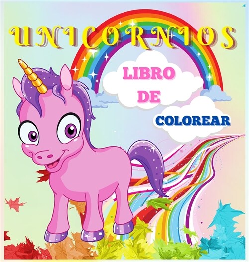 Unicornios Libro de Colorear: Lindo y m?ico unicornio para ni?s de 4 a 8 a?s - 40 dise?s ?icos y adorables para ni?s y ni?s (Hardcover)