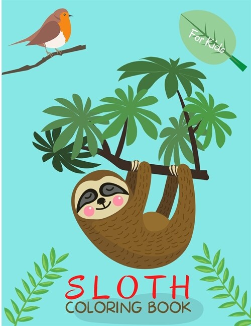Sloth Coloring Book: For Kids ages 4-8 Sloth Book for Kids Large Print Coloring Book of Sloths Sloth Coloring Book for Toddlers Easy Level (Paperback)