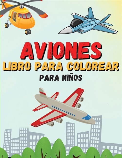 Aviones Libro para Colorear: Para Ni?s de 4 a 8 a?s - 50 Dibujos de la Aviaci? - Idea del Regalo (Paperback)