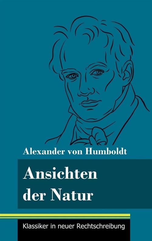 Ansichten der Natur: (Band 167, Klassiker in neuer Rechtschreibung) (Hardcover)