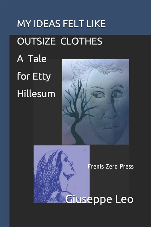 My Ideas Felt Like Outsize Clothes. a Tale for Etty Hillesum: Frenis Zero Press (Paperback)