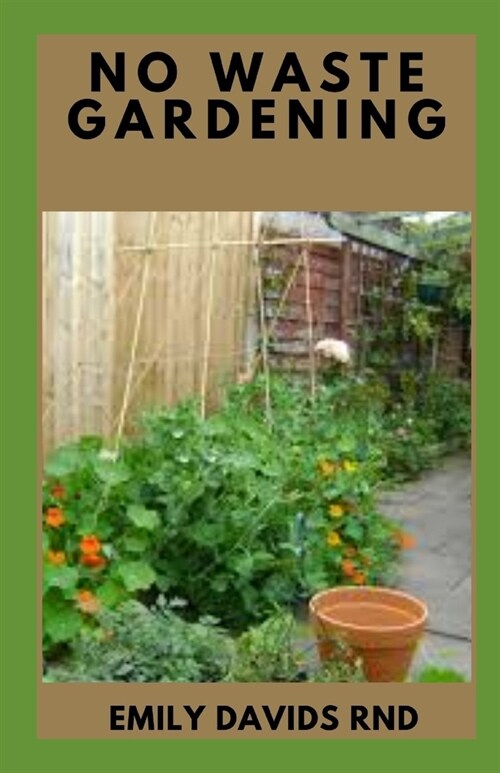 No Waste Gardening: Low-Maintenance, Sustainable, Attractive Alternatives for Your Yard (Paperback)