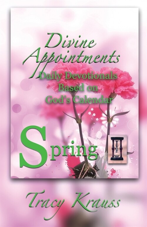 Divine Appointments: Daily Devotionals Based On Gods Calendar - Spring (Paperback)