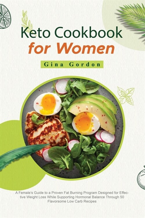 Keto Cookbook for Women: A Females Guide to a Proven Fat Burning Program Designed for Effective Weight Loss While Supporting Hormonal Balance (Paperback)