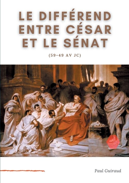 Le diff?end entre C?ar et le S?at (59-49 av JC): Lart, le patrimoine national, et lEtat. (Paperback)