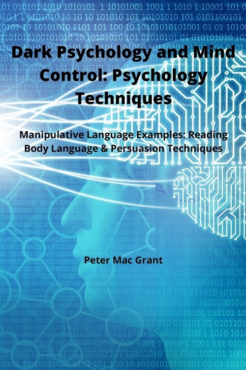 Dark Psychology and Mind Control: Manipulative Language Examples: Reading Body Language and Persuasion Techniques (Paperback)