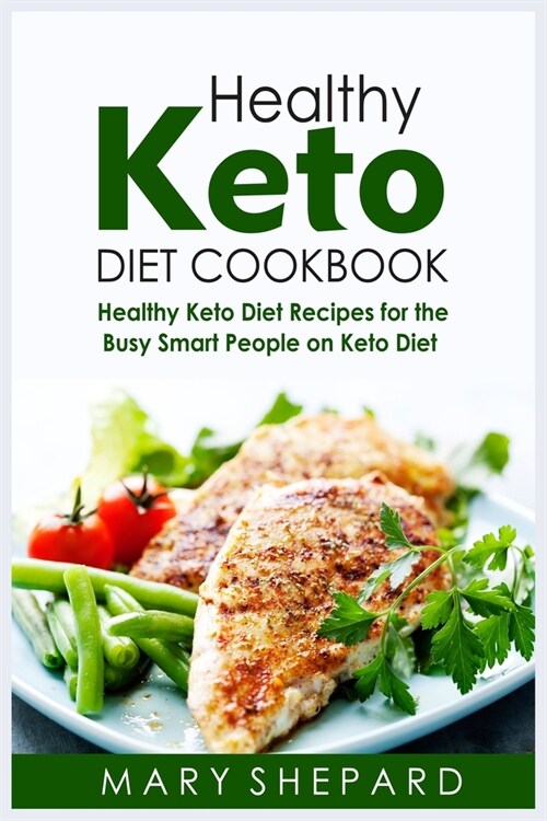 Healthy Keto Diet Cookbook: Healthy Keto Diet Recipes For The Busy Smart People On Keto Diet. Save money with amazing recipes, Lose weight and res (Paperback)