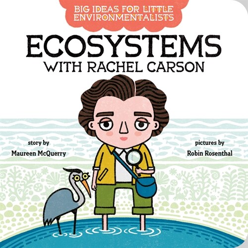 Big Ideas for Little Environmentalists: Ecosystems with Rachel Carson (Board Books)