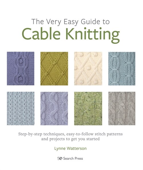 The Very Easy Guide to Cable Knitting : Step-By-Step Techniques, Easy-to-Follow Stitch Patterns and Projects to Get You Started (Paperback)