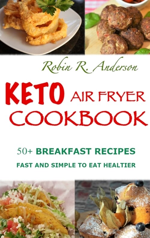 Keto Air Fryer Cookbook: 50+ Breakfast Recipes, Fast and Simple to Eat Healthier (Hardcover)