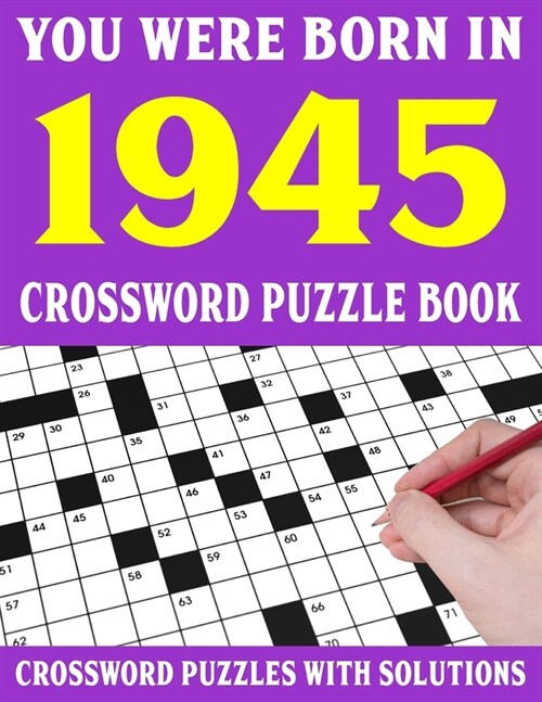 Crossword Puzzle Book: You Were Born In 1945: Crossword Puzzle Book for Adults With Solutions (Paperback)